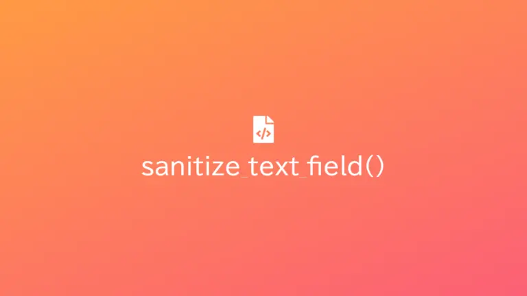 sanitize_text_field() – Hàm WordPress bạn rất có thể đang dùng sai