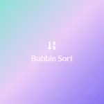 Ảnh minh họa: Thuật toán Bubble Sort là gì?