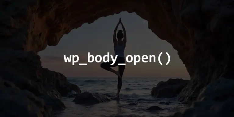 Hàm wp_body_open() trong WordPress: Hook nhỏ nhưng quyết định chất lượng theme