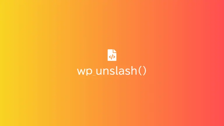 wp_unslash() – Hàm WordPress gần như ai cũng dùng, và rất hay dùng sai