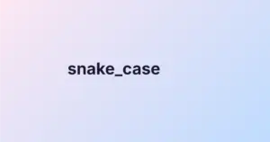 Text Case là gì? Phân biệt camelCase, PascalCase, snake_case, kebab-case và SCREAMING_SNAKE_CASE